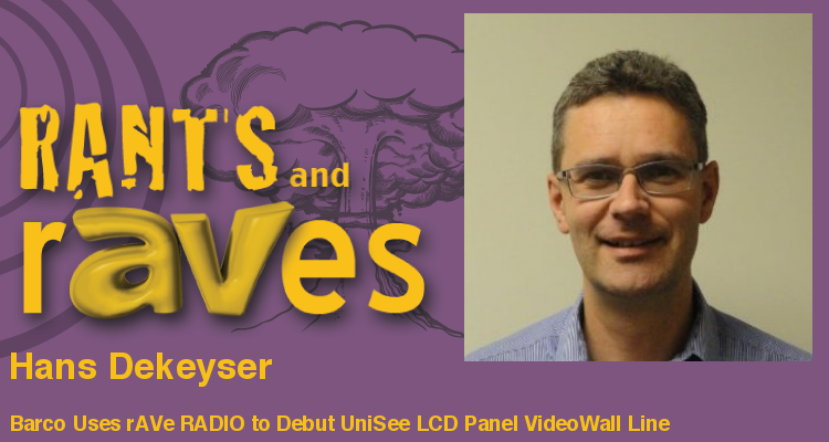 Rants and rAVes — Episode 643: Barco Uses rAVe RADIO to Debut UniSee LCD Panel VideoWall Line