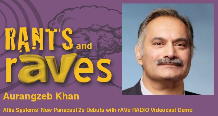 Rants and rAVes — Episode 649: Altia Systems’ New Panacast 2s Debuts with rAVe RADIO Videocast Demo