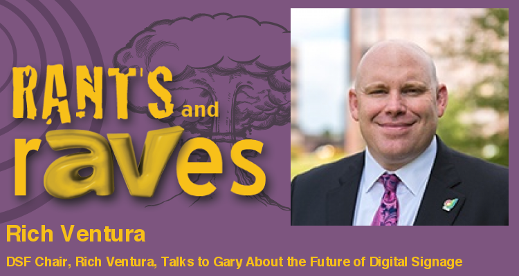 Rants and rAVes — Episode 650: Rich Ventura Talks to Gary About the Future of Digital Signage