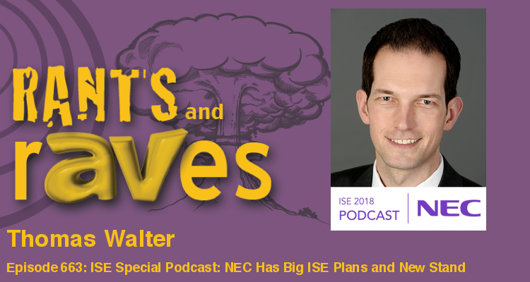 Rants and rAVes — Episode 663: ISE Special Podcast: NEC Has Big Plans and New Stand at ISE 2018