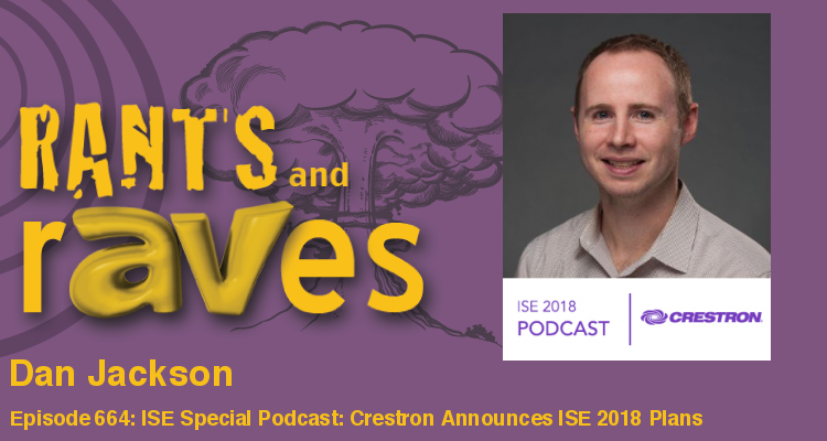 Rants and rAVes — Episode 664: ISE Special Podcast: Crestron Buried the Lead in Today’s ISE Podcast: An In-Booth Shootout with AMX and SDVoE