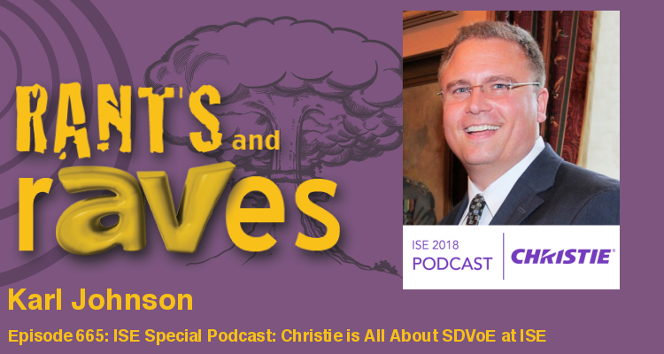 Rants and rAVes — Episode 665: ISE Special Podcast: Christie is All About SDVoE at ISE