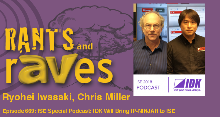 Rants and rAVes — Episode 669: ISE Special Podcast: IDK Will Bring IP-NINJAR to ISE