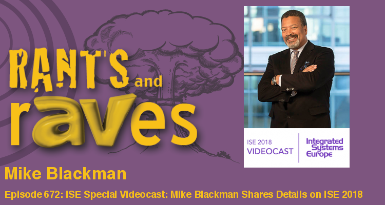 Rants and rAVes — Episode 672: ISE Special Videocast: Mike Blackman Shares Details on Next Week’s ISE Show in Amsterdam