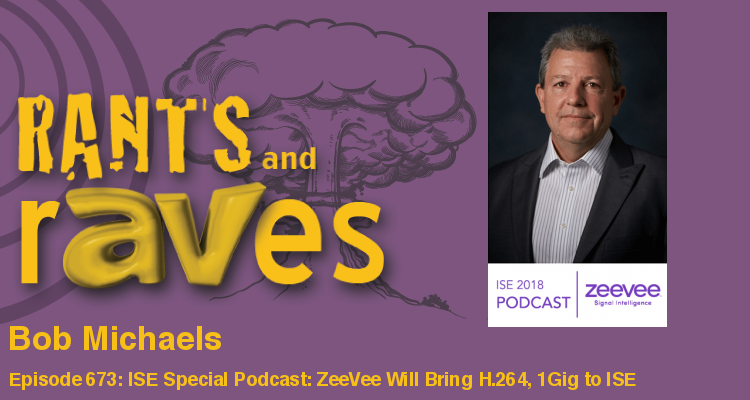 Rants and rAVes — Episode 673: ISE Special Podcast: ZeeVee Will Bring H.264, 1Gig and 10Gig AV-over-IP Solutions to ISE