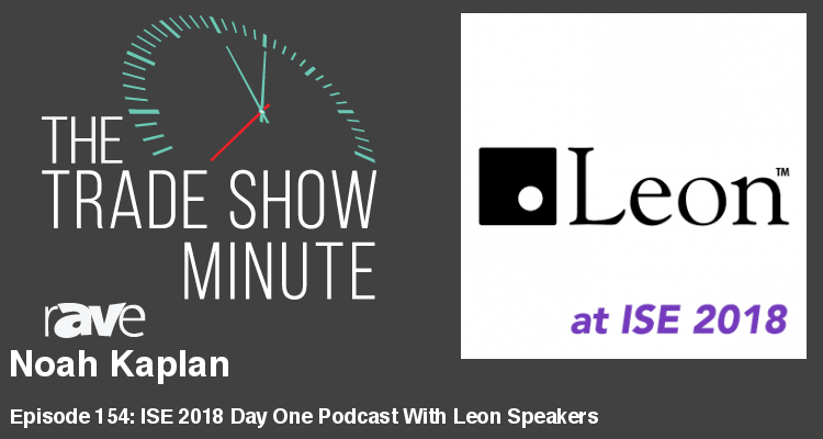 The Trade Show Minute — Episode 154: Noah Kaplan of Leon Speakers