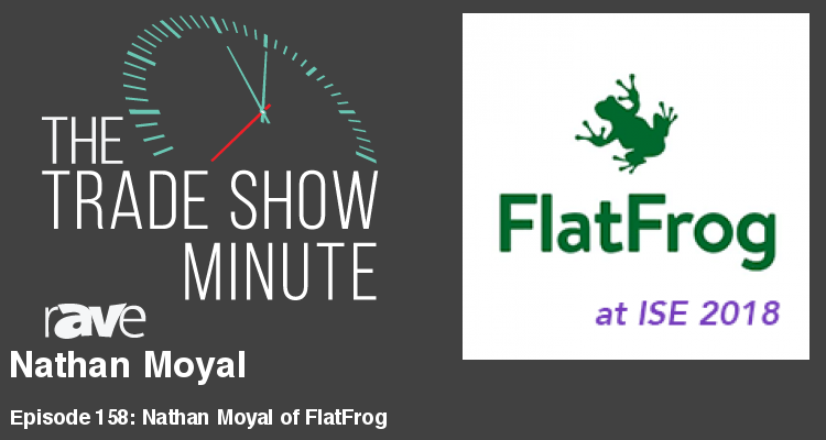 The Trade Show Minute – Episode 158: Nathan Moyal of FlatFrog
