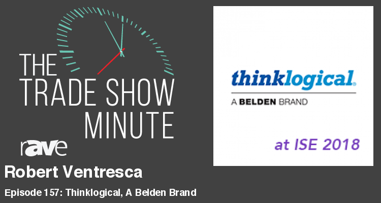 The Trade Show Minute – Episode 157: Robert Ventresca of Thinklogical