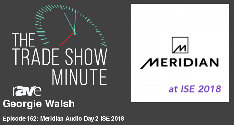 The Trade Show Minute – Episode 162: Georgie Walsh of Meridian Audio