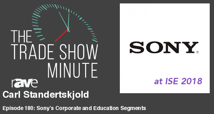 The Trade Show Minute – Episode 180: Carl Standertskjold of Sony Professional Solutions Europe