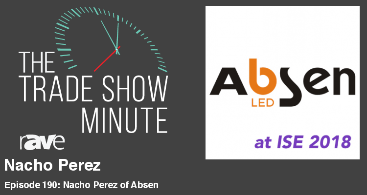 The Trade Show Minute — Episode 190: Nacho Perez of Absen