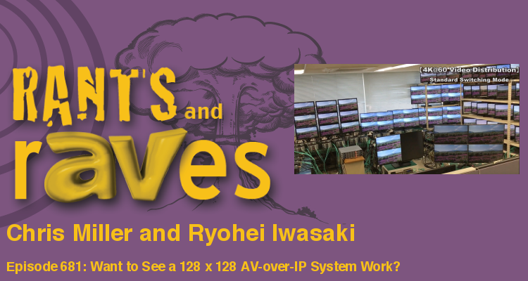 Rants and rAVes — Episode 681: Want to See a 128 x 128 AV-over-IP System Work? IDK Has One!