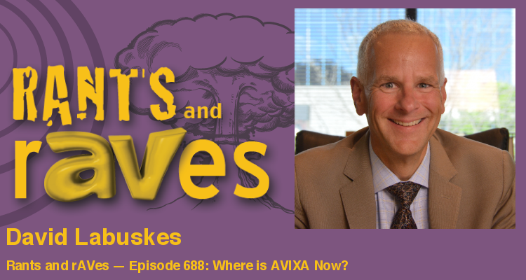 Rants and rAVes — Episode 688: Where is AVIXA Now?