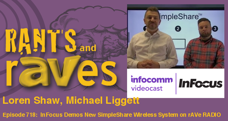 Rants and rAVes — Episode 718: Special InfoComm Videocast: Watch InFocus Demo New SimpleShare Wireless System LIVE on rAVe RADIO