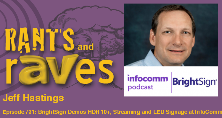 Rants and rAVes — Episode 731: BrightSign Demos HDR 10+, Streaming and LED Signage at InfoComm