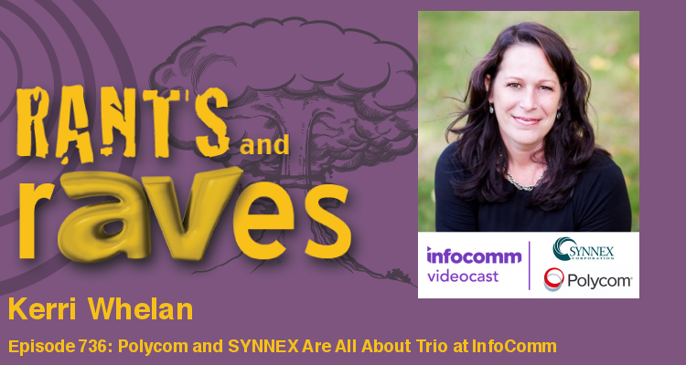 Rants and rAVes — Episode 736: Polycom and SYNNEX Are All About Trio at InfoComm