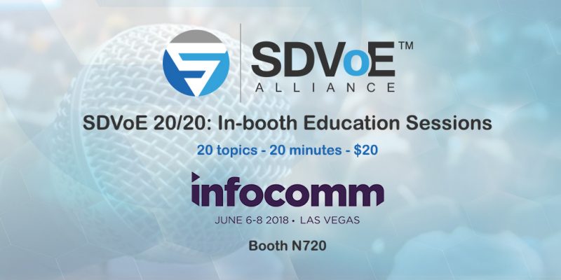 SDVoE 20/20:  In-booth Education Sessions to be Offered at InfoComm 2018