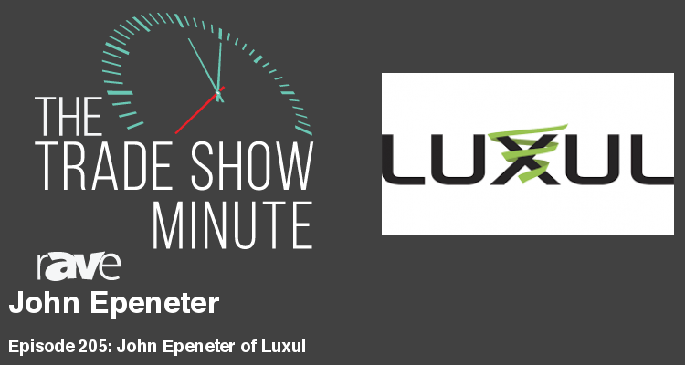 The Trade Show Minute — Episode 205: John Epeneter of Luxul