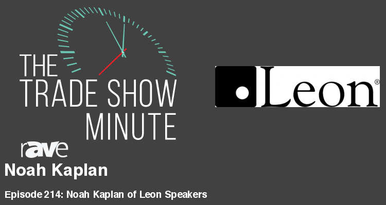 The Trade Show Minute — Episode 214: Noah Kaplan of Leon Speakers