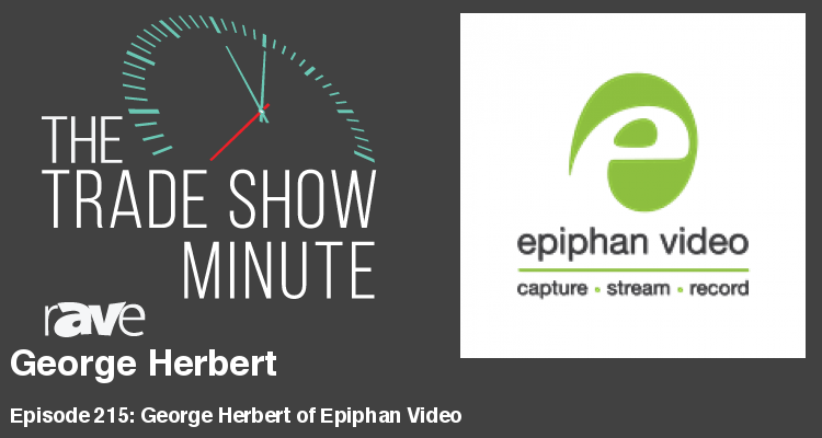 The Trade Show Minute — Episode 215: George Herbert of Epiphan Video