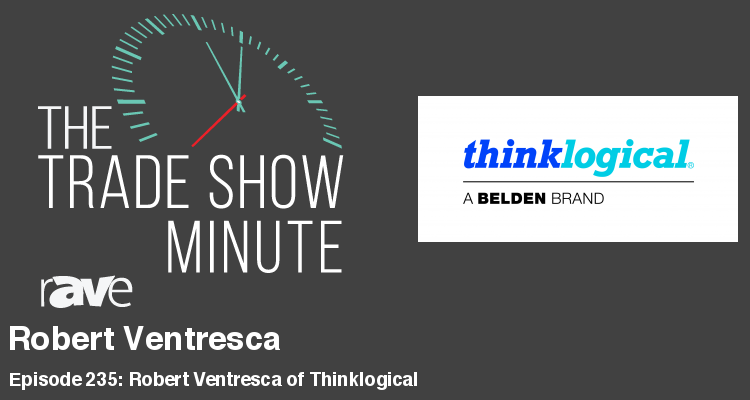 The Trade Show Minute — Episode 235: Robert Ventresca of Thinklogical