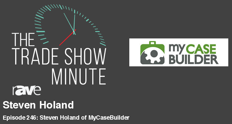 The Trade Show Minute — Episode 246: Steven Holand of MyCaseBuilder