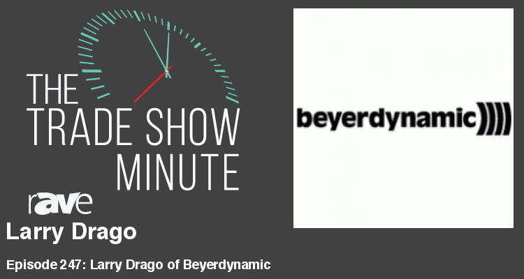 The Trade Show Minute — Episode 247: Larry Drago of Beyerdynamic