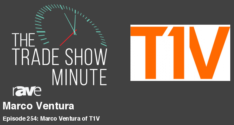 The Trade Show Minute — Episode 254: Marco Ventura of T1V