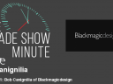 The Trade Show Minute — Episode 261: Bob Canignilia of Blackmagicdesign