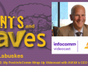 Rants and rAVes – Episode 752: My Post-InfoComm Wrap-Up Videocast with AVIXA’s CEO, Dave Labuskes