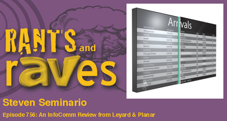 Rants and rAVes — Episode 756: An InfoComm Review From Leyard & Planar