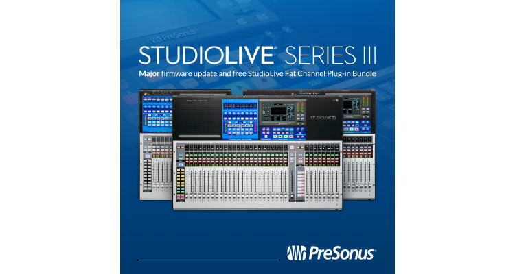 PreSonus Announces StudioLive Series III Update and Free Plug-ins