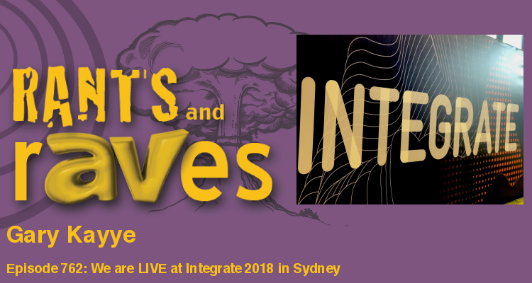 Rants and rAVes — Episode 762: We are LIVE at Integrate 2018 in Sydney