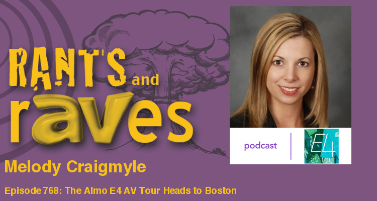 Rants and rAVes — Episode 768: The Almo E4 AV Tour Heads to Boston Friday, September 21st – With 12 AVIXA CTS RUs Too!