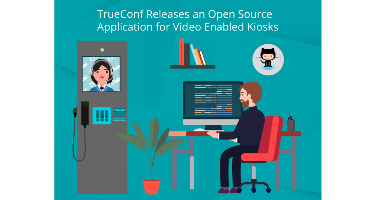 TrueConf Releases an Open Source Application for Video Enabled Kiosks