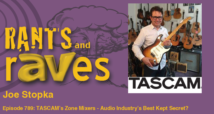 Rants and rAVes — Episode 789: TASCAM’s Zone Mixers — Are These the Audio Industry’s Best Kept Secret?