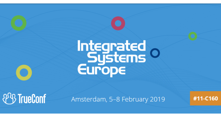 TrueConf Announces ISE 2019 Plans