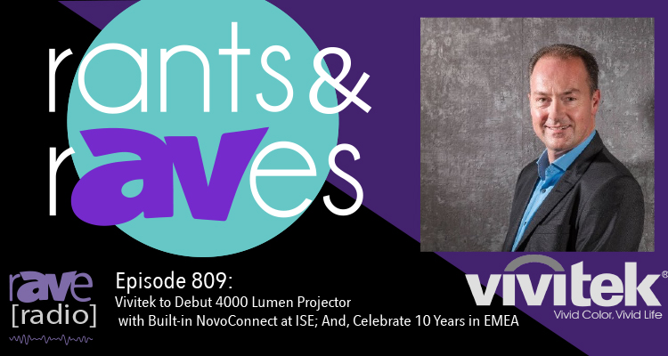 Rants and rAVes — Episode 809: Vivitek to Debut 4000 Lumen Projector with Built-in NovoConnect at ISE; And, Celebrate 10 Years in EMEA