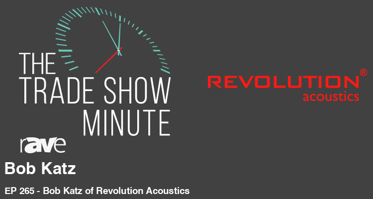 The Trade Show Minute: Episode 265 Bob Katz of Revolution Acoustics