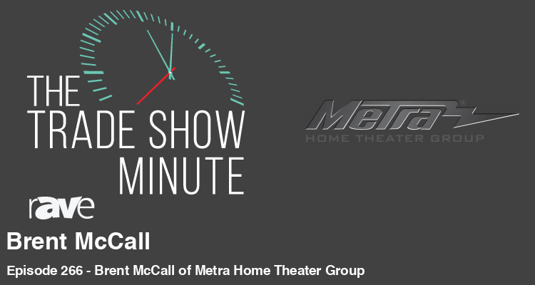 The Trade Show Minute: Episode 266 Brent McCall of Metra Home Theater Group