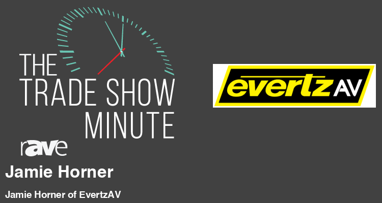 The Trade Show Minute: Episode 270 Jamie Horner of EvertzAV