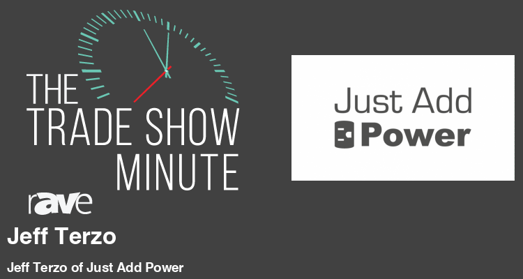 The Trade Show Minute: Episode 271 Jeff Terzo of Just Add Power