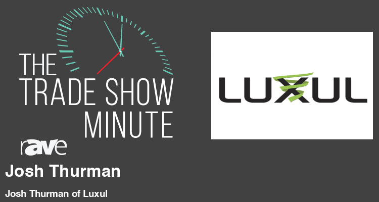 The Trade Show Minute: Episode 273 Josh Thurman of Luxul