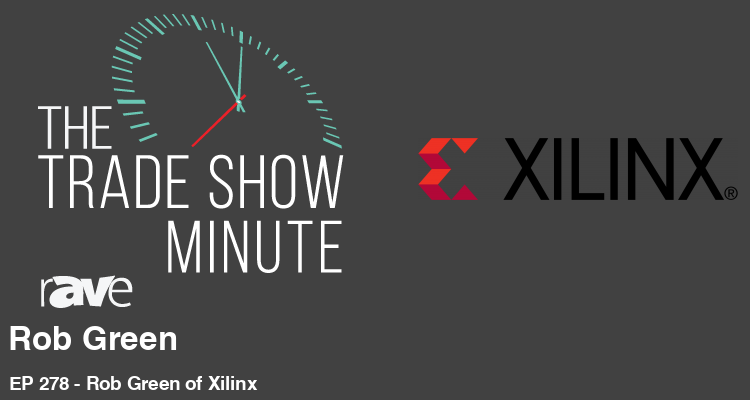 The Trade Show Minute: Episode 278 Rob Green of Xilinx