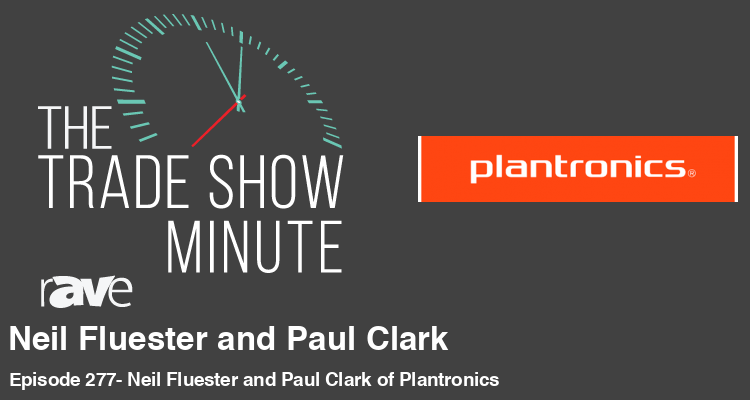 The Trade Show Minute: Episode 277 Neil Fluester and Paul Clark of Plantronics