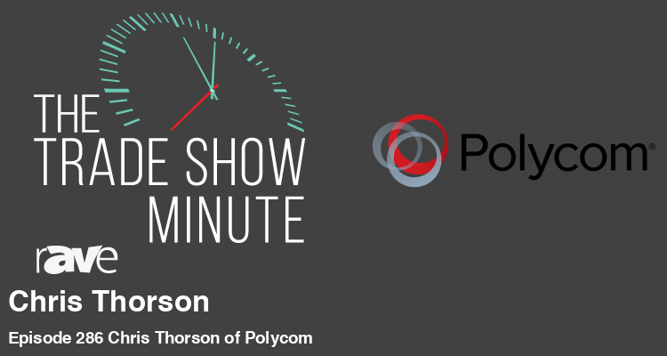 The Trade Show Minute: Episode 286 Chris Thorson of Polycom