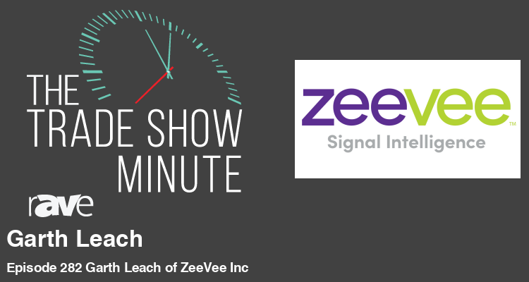 The Trade Show Minute: Episode 282 Garth Leach of ZeeVee Inc