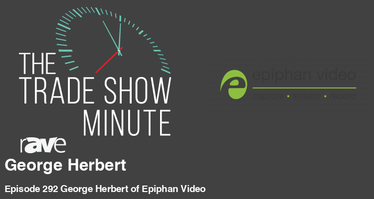 The Trade Show Minute: Episode 292 George Herbert of Epiphan Video