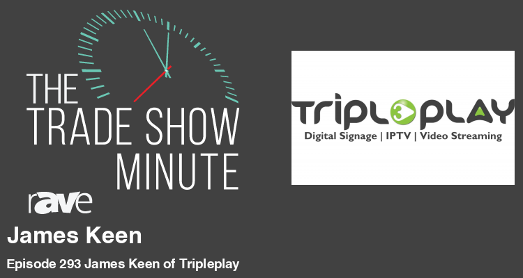 The Trade Show Minute: Episode 293 James Keen of Tripleplay