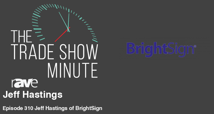 The Trade Show Minute: Episode 310 Jeff Hastings of BrightSign